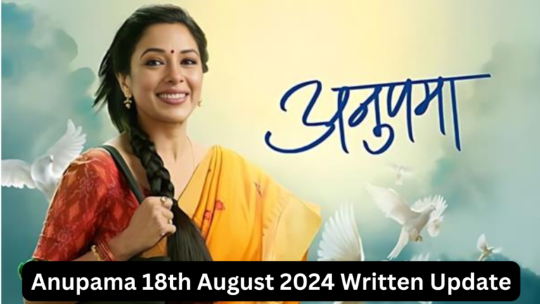 Anupama Written Update 18th August 2024